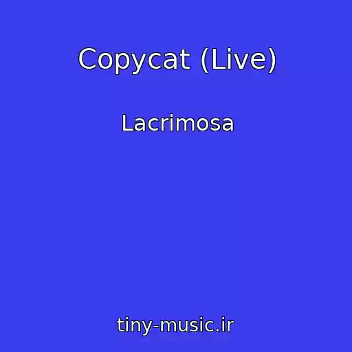 کاور آهنگ Copycat (Live) از Lacrimosa