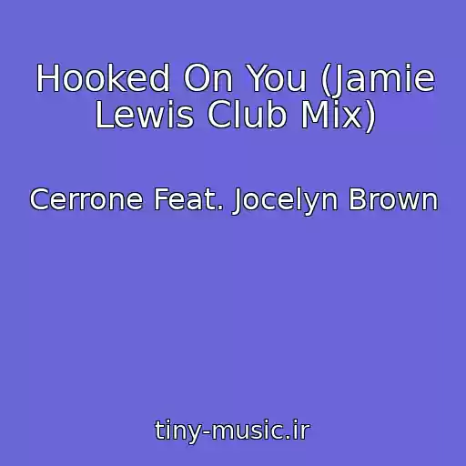کاور آهنگ Hooked On You (Jamie Lewis Club Mix) از Cerrone Feat. Jocelyn Brown