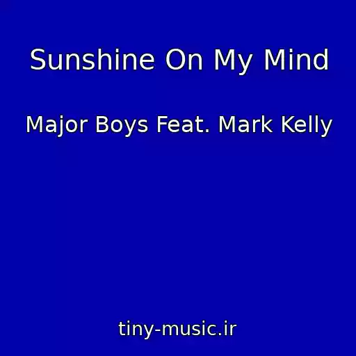 کاور آهنگ Sunshine On My Mind از Major Boys Feat. Mark Kelly
