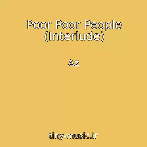 کاور آهنگ Poor Poor People (Interlude) از Az