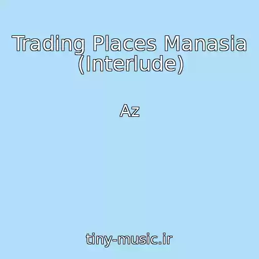 کاور آهنگ Trading Places Manasia (Interlude) از Az