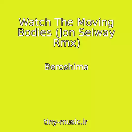 کاور آهنگ Watch The Moving Bodies (Jon Selway Rmx) از Beroshima
