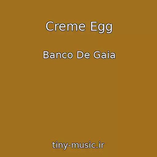 کاور آهنگ Creme Egg از Banco De Gaia