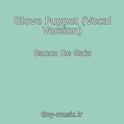 کاور آهنگ Glove Puppet (Vocal Version) از Banco De Gaia