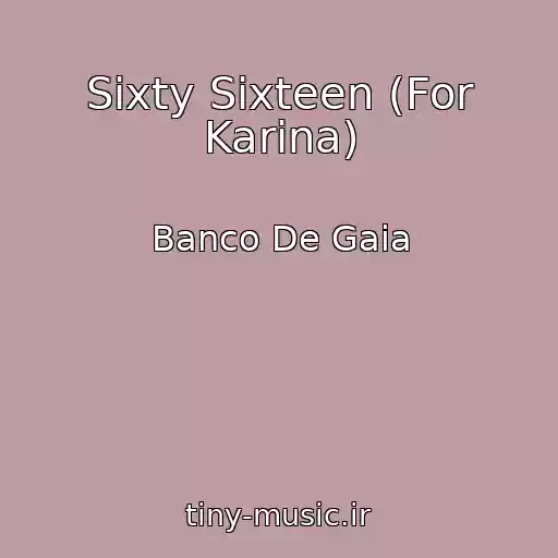 کاور آهنگ Sixty Sixteen (For Karina) از Banco De Gaia