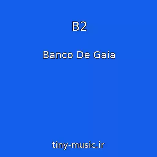 کاور آهنگ B2 از Banco De Gaia