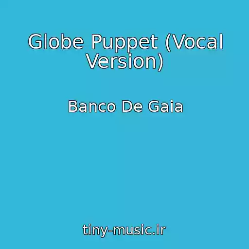 کاور آهنگ Globe Puppet (Vocal Version) از Banco De Gaia