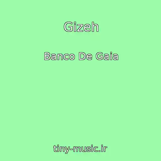 کاور آهنگ Gizeh از Banco De Gaia
