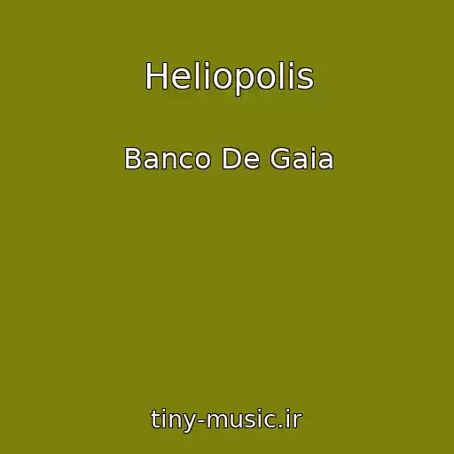 کاور آهنگ Heliopolis از Banco De Gaia