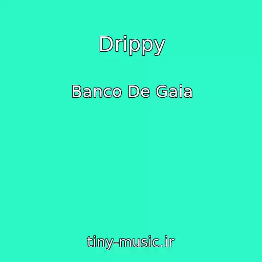 کاور آهنگ Drippy از Banco De Gaia