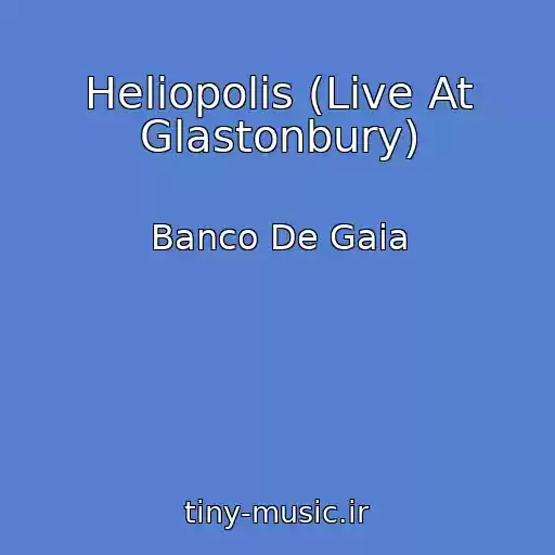 کاور آهنگ Heliopolis (Live At Glastonbury) از Banco De Gaia