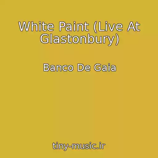 کاور آهنگ White Paint (Live At Glastonbury) از Banco De Gaia
