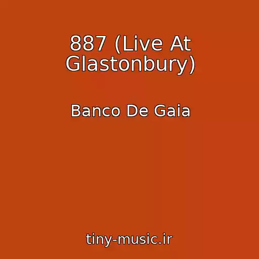کاور آهنگ 887 (Live At Glastonbury) از Banco De Gaia