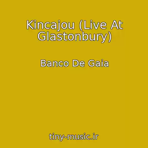 کاور آهنگ Kincajou (Live At Glastonbury) از Banco De Gaia
