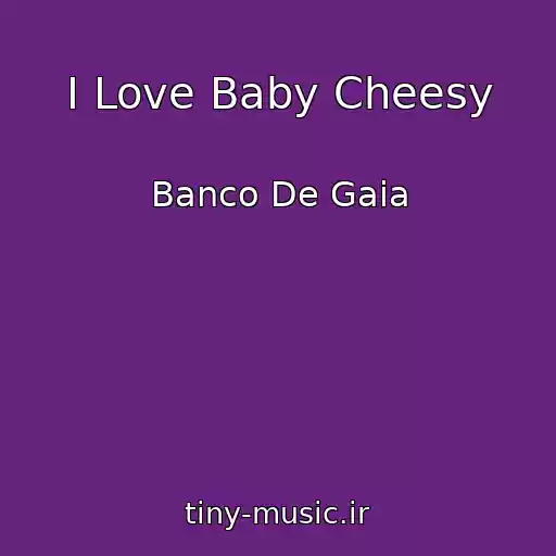 کاور آهنگ I Love Baby Cheesy از Banco De Gaia