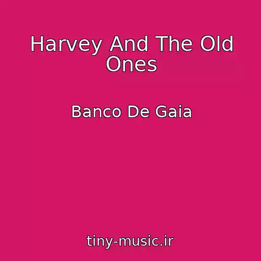 کاور آهنگ Harvey And The Old Ones از Banco De Gaia