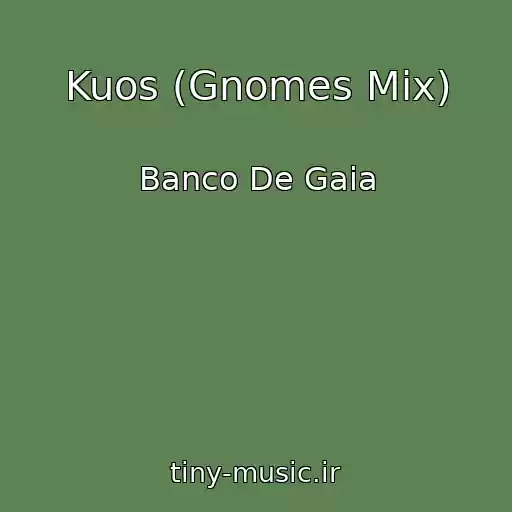 کاور آهنگ Kuos (Gnomes Mix) از Banco De Gaia
