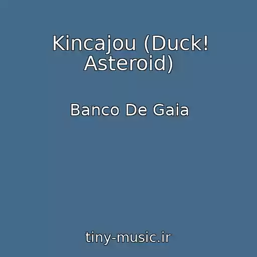 کاور آهنگ Kincajou (Duck! Asteroid) از Banco De Gaia