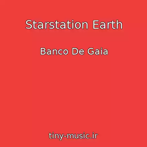 کاور آهنگ Starstation Earth از Banco De Gaia
