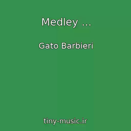 کاور آهنگ Medley ... از Gato Barbieri