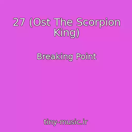 کاور آهنگ 27 (Ost The Scorpion King) از Breaking Point