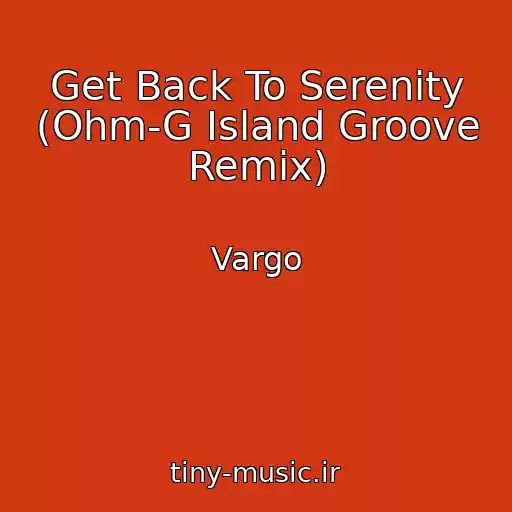 کاور آهنگ Get Back To Serenity (Ohm-G Island Groove Remix) از Vargo