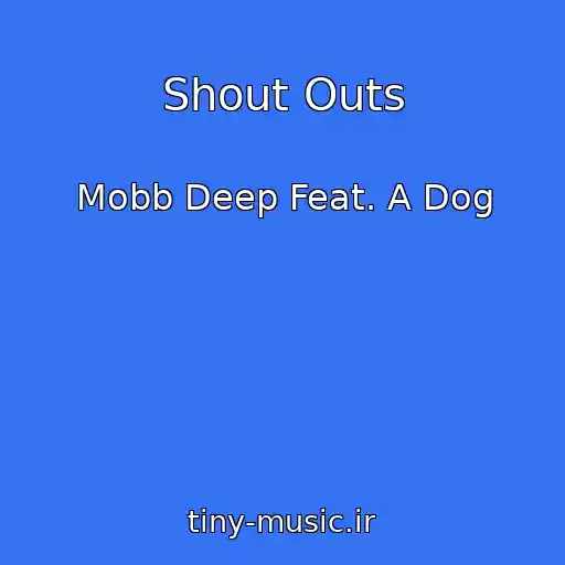 کاور آهنگ Shout Outs از Mobb Deep Feat. A Dog