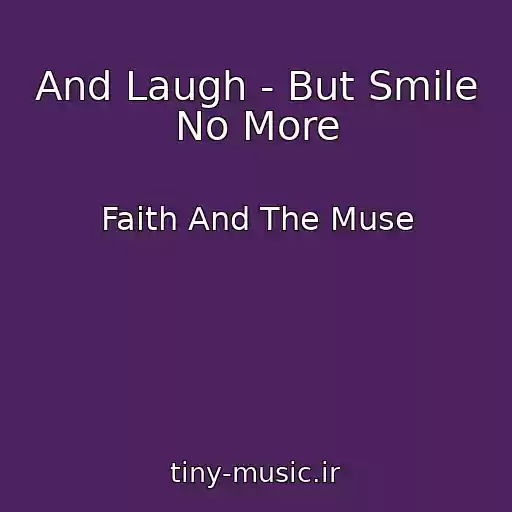 کاور آهنگ And Laugh - But Smile No More از Faith And The Muse