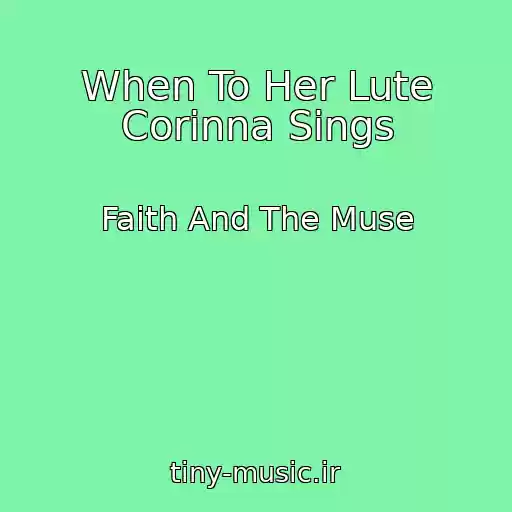 کاور آهنگ When To Her Lute Corinna Sings از Faith And The Muse