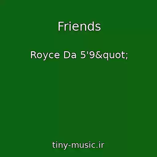 کاور آهنگ Friends از Royce Da 5'9"