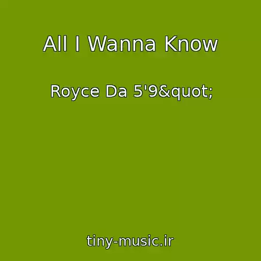 کاور آهنگ All I Wanna Know از Royce Da 5'9"