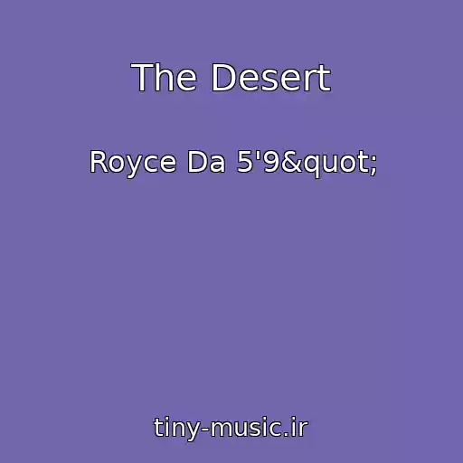 کاور آهنگ The Desert از Royce Da 5'9"
