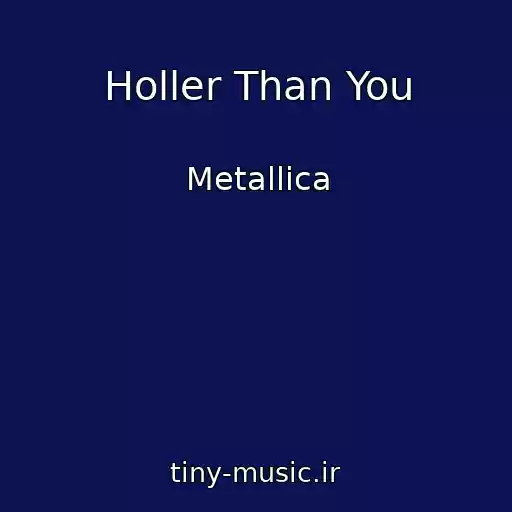 کاور آهنگ Holler Than You از Metallica
