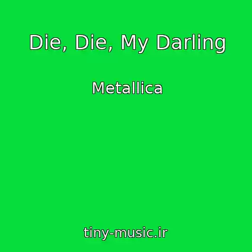 کاور آهنگ Die, Die, My Darling از Metallica