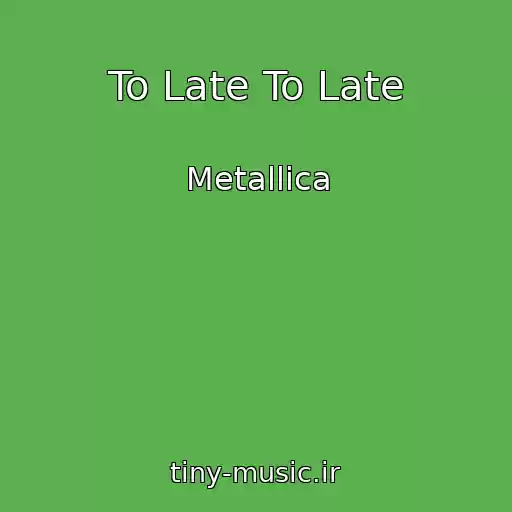 کاور آهنگ To Late To Late از Metallica