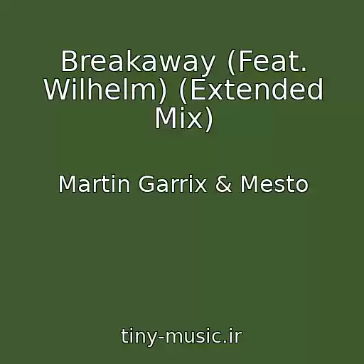 کاور آهنگ Breakaway (Feat. Wilhelm) (Extended Mix) از Martin Garrix & Mesto