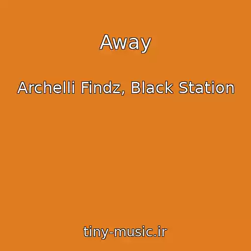 کاور آهنگ Away از Archelli Findz, Black Station