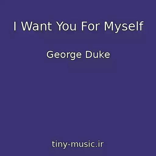 کاور آهنگ I Want You For Myself از George Duke