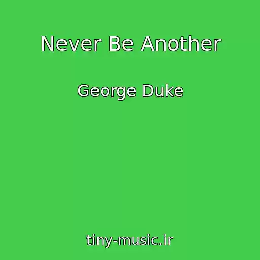 کاور آهنگ Never Be Another از George Duke