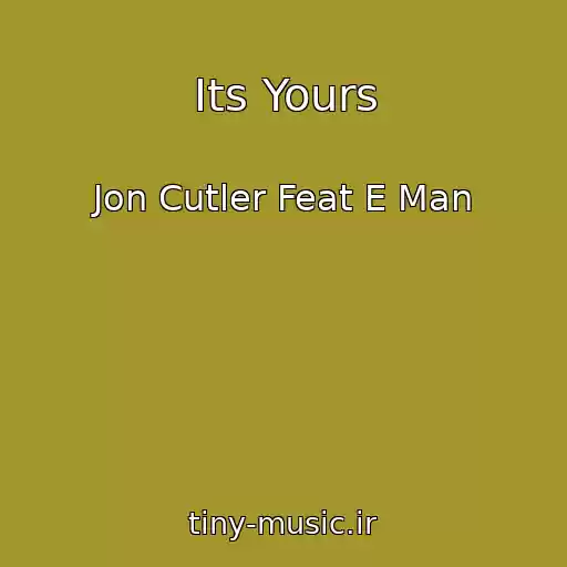 کاور آهنگ Its Yours از Jon Cutler Feat E Man