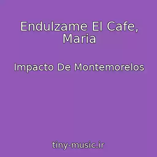 کاور آهنگ Endulzame El Cafe, Maria از Impacto De Montemorelos