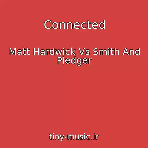 کاور آهنگ Connected از Matt Hardwick Vs Smith And Pledger