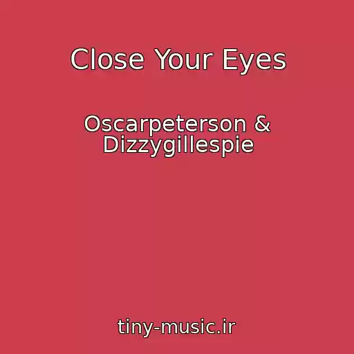 کاور آهنگ Close Your Eyes از Oscarpeterson & Dizzygillespie