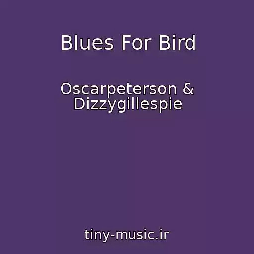 کاور آهنگ Blues For Bird از Oscarpeterson & Dizzygillespie