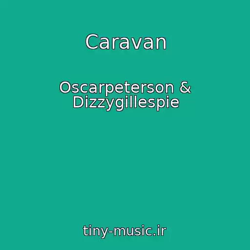 کاور آهنگ Caravan از Oscarpeterson & Dizzygillespie