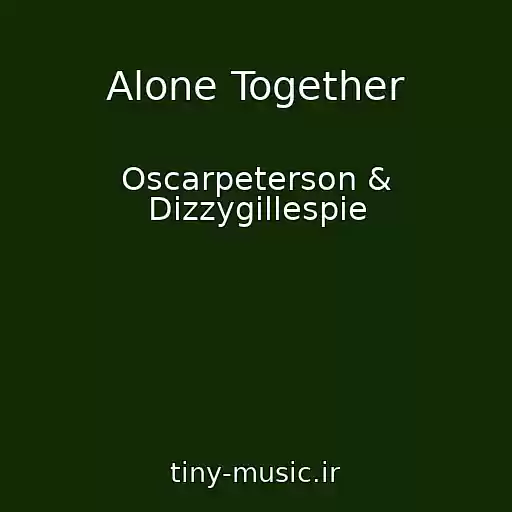 کاور آهنگ Alone Together از Oscarpeterson & Dizzygillespie