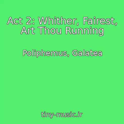 کاور آهنگ Act 2: Whither, Fairest, Art Thou Running از Poliphemus, Galatea