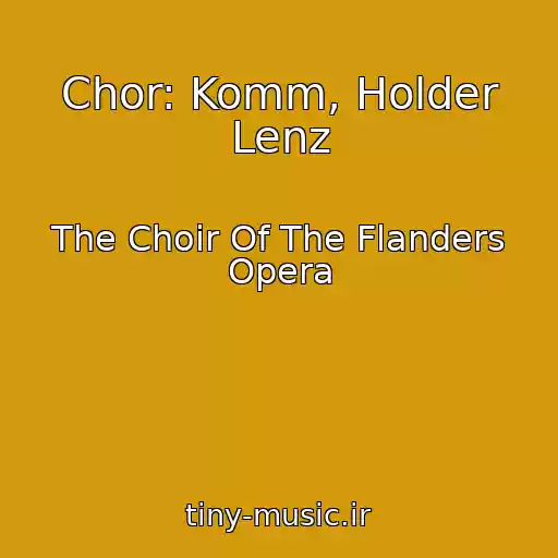کاور آهنگ Chor: Komm, Holder Lenz از The Choir Of The Flanders Opera