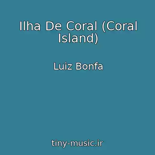 کاور آهنگ Ilha De Coral (Coral Island) از Luiz Bonfa