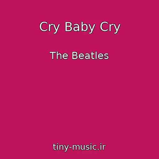 کاور آهنگ Cry Baby Cry از The Beatles